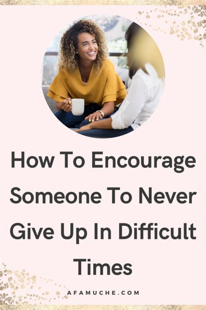 How do you encourage someone to keep going?